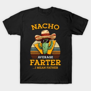 Nacho Average Farter I Mean Father Mexican Dad Joke T-Shirt